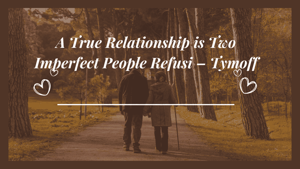 a true relationship is two imperfect people refusi - tymoff