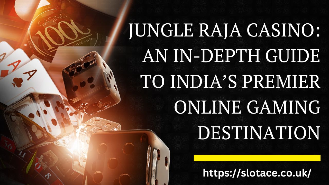 Jungle Raja Casino: An In-Depth Guide to India’s