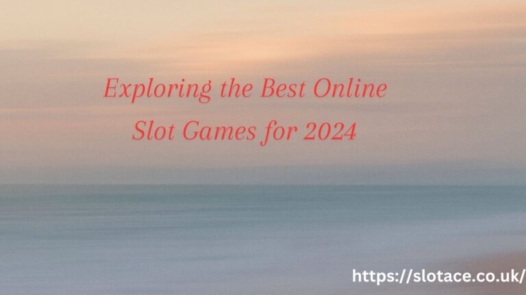 Exploring the Best Online Slot Games for 2024